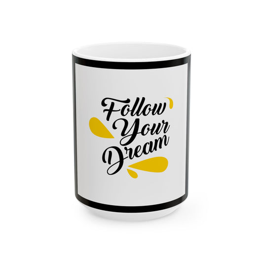 Inspirational Ceramic Mug - Follow Your Dream, Coffee Cup, Tea Mug