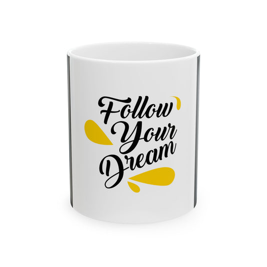Inspirational Ceramic Mug - Follow Your Dream, Coffee Cup, Tea Mug